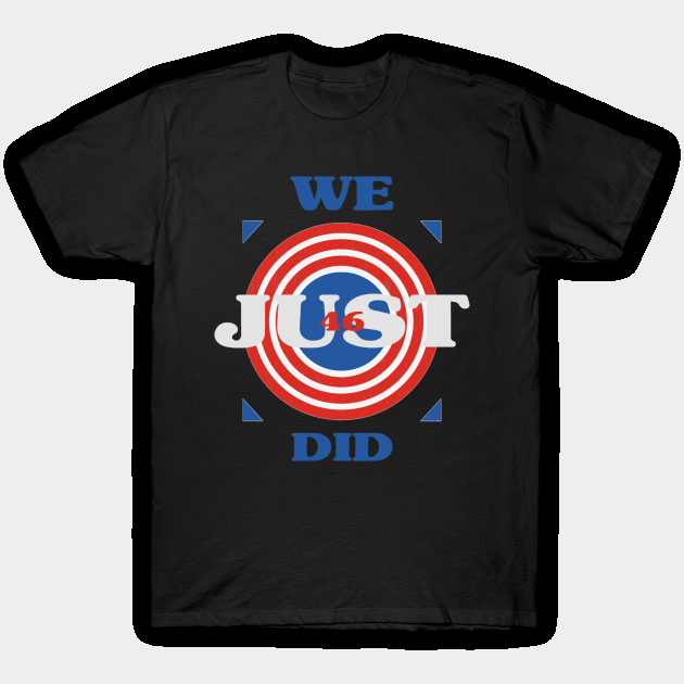 We Just Did 46 T-Shirt by againstthelogic